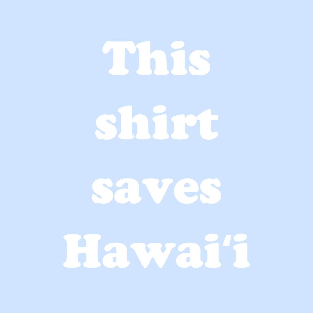This Shirt Saves Hawaii