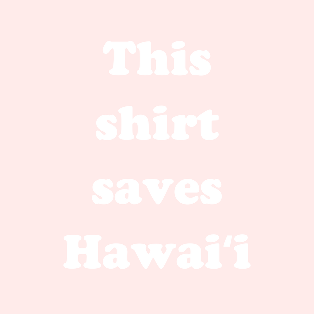 This Shirt Saves Hawaii
