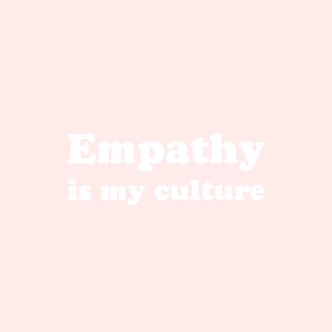 Empathy is My Culture