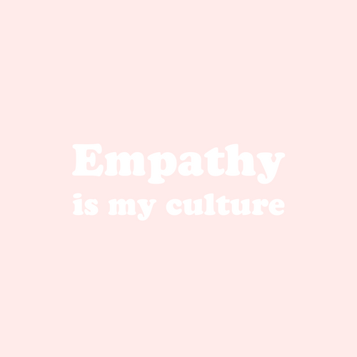 Empathy is My Culture