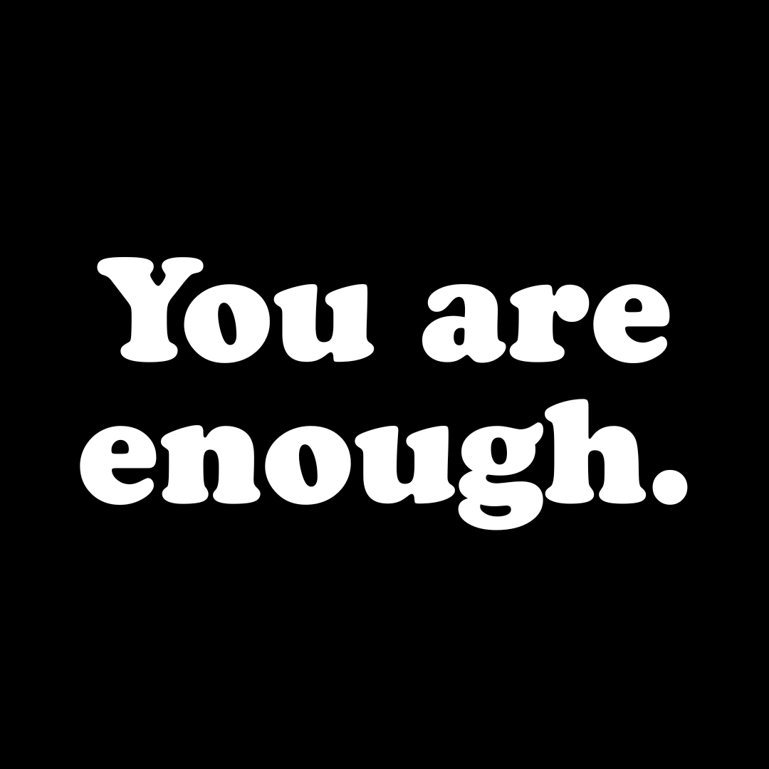 You are Enough.