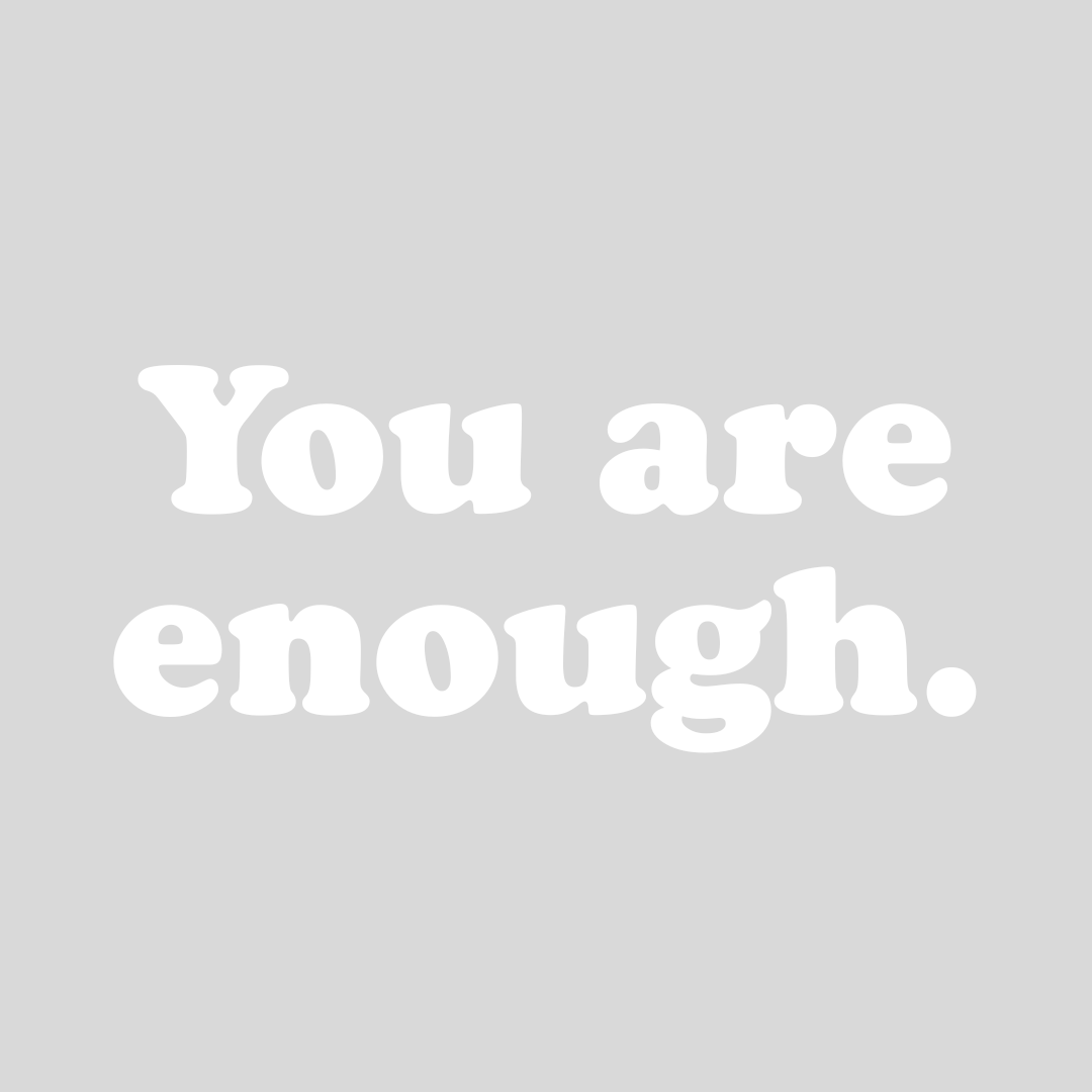 You are Enough.