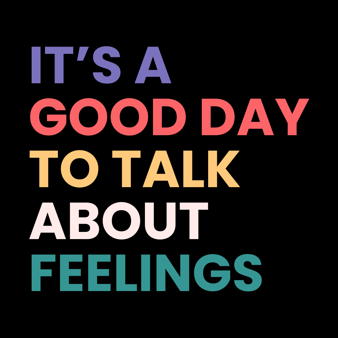 It's A Good Day To Talk About Feelings