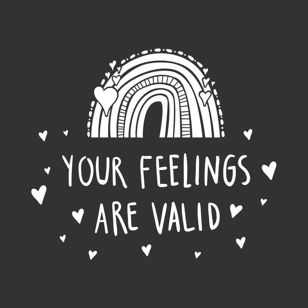 Your Feelings are Valid